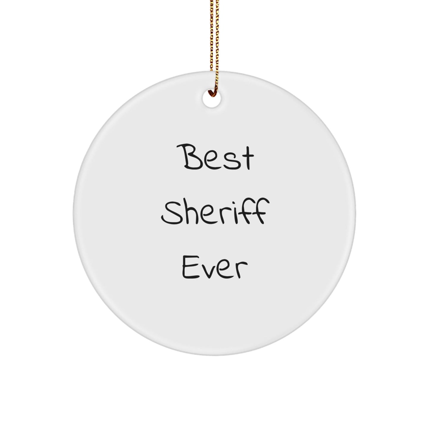 Best Sheriff Ever Circle Ornament, Funny Gifts for Sheriff, White Color, Circle Shaped, Christmas Unique Gifts from Men to Sheriff - Victory Thru Vision