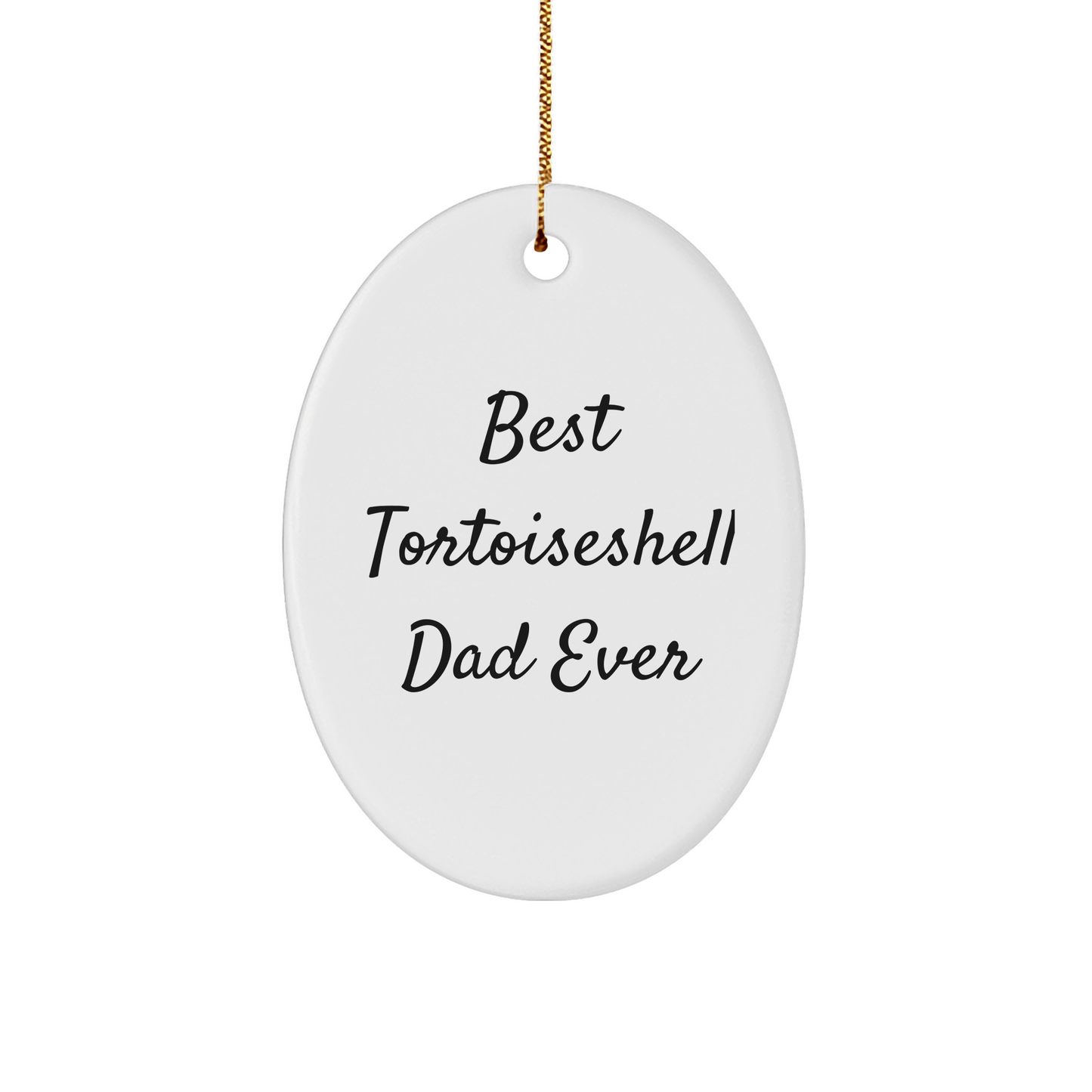 Best Tortoiseshell Dad Ever Gifts for Christmas, Oval Ornament for Tortoiseshell Cat Lovers, Funny Tortoiseshell Cat Quote - Victory Thru Vision 