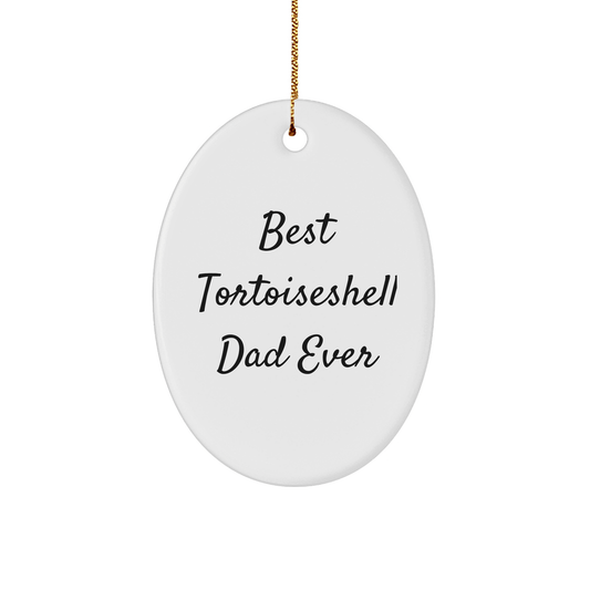 Best Tortoiseshell Dad Ever Gifts for Christmas, Oval Ornament for Tortoiseshell Cat Lovers, Funny Tortoiseshell Cat Quote - Victory Thru Vision 