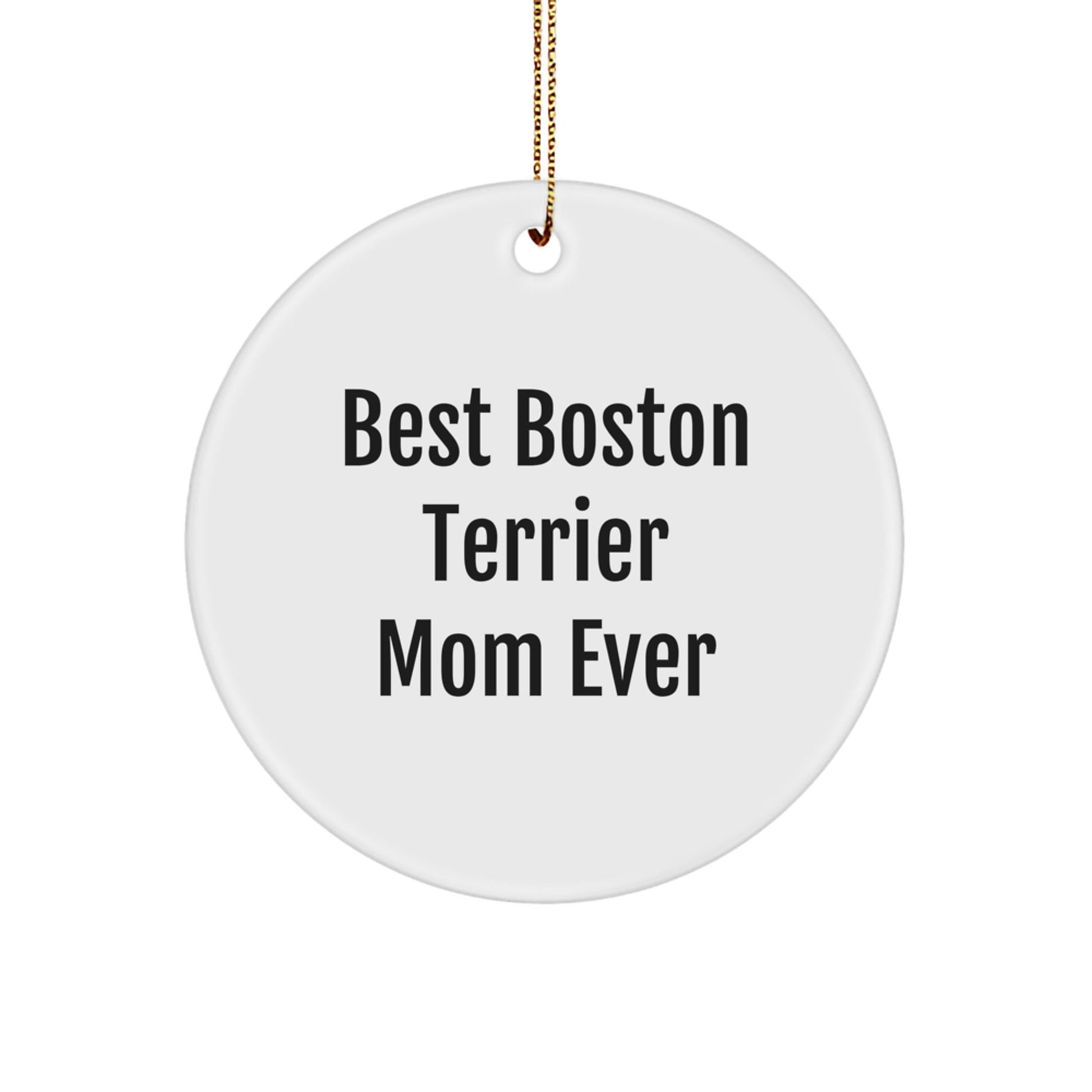 Boston Terrier Dog Circle Ornament, Funny Quote Gifts for Best Boston Terrier Mom Ever, Christmas Unique Gifts from Friends to Family - Victory Thru Vision