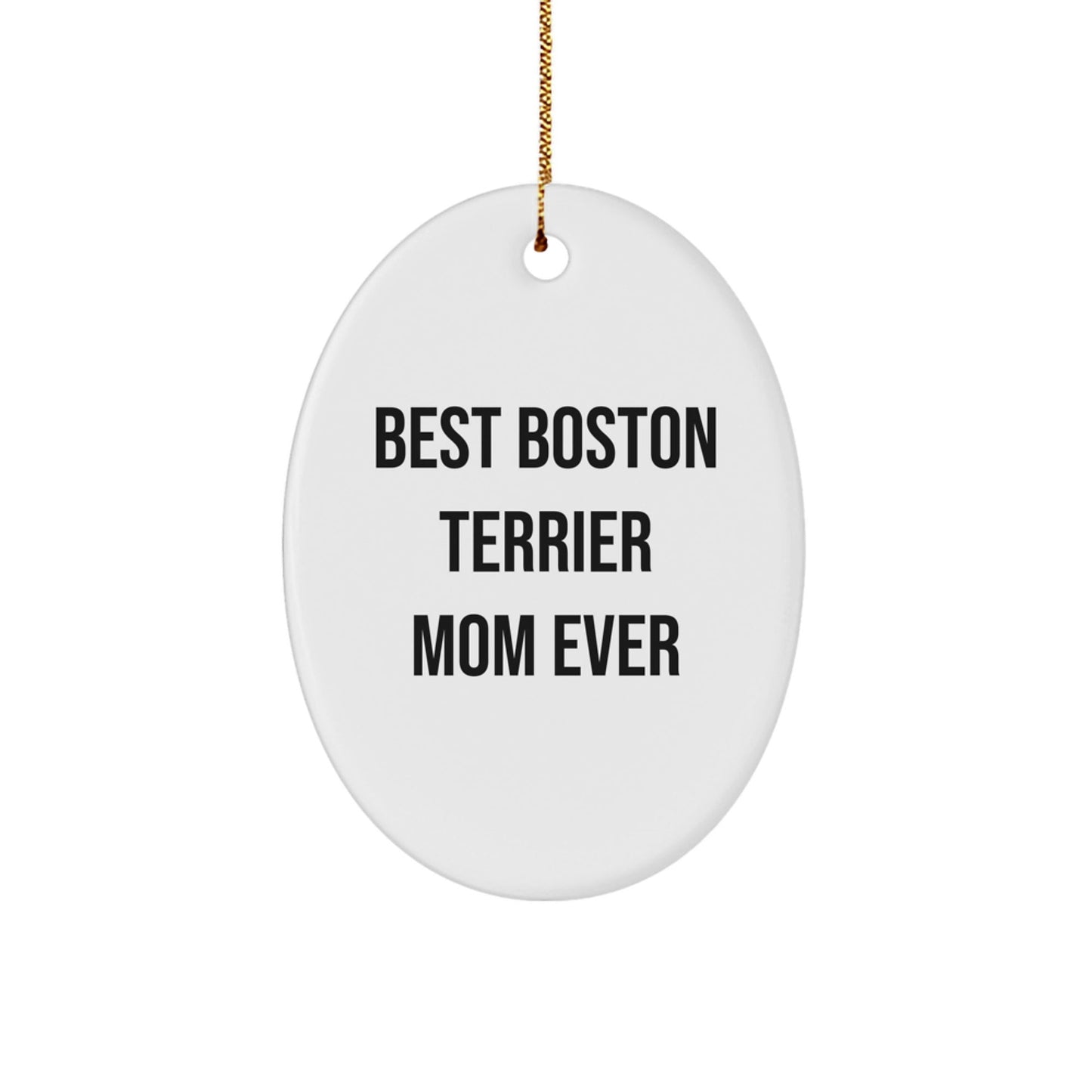 Boston Terrier Dog Lovers' Christmas Unique Gift, 'Best Boston Terrier Mom Ever' Quote Oval Ornament, Gifts from Family to Friends - Victory Thru Vision