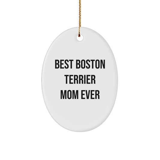 Boston Terrier Dog Lovers' Christmas Unique Gift, 'Best Boston Terrier Mom Ever' Quote Oval Ornament, Gifts from Family to Friends - Victory Thru Vision