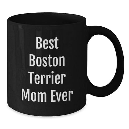 Boston Terrier Mom Ever Funny Gifts from Friends for Boston Terrier Dog Lover Black Coffee Mug, Birthday Unique Gifts - Victory Thru Vision