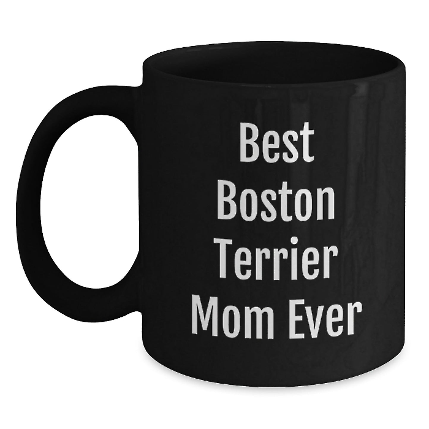 Boston Terrier Mom Ever Funny Gifts from Friends for Boston Terrier Dog Lover Black Coffee Mug, Birthday Unique Gifts - Victory Thru Vision