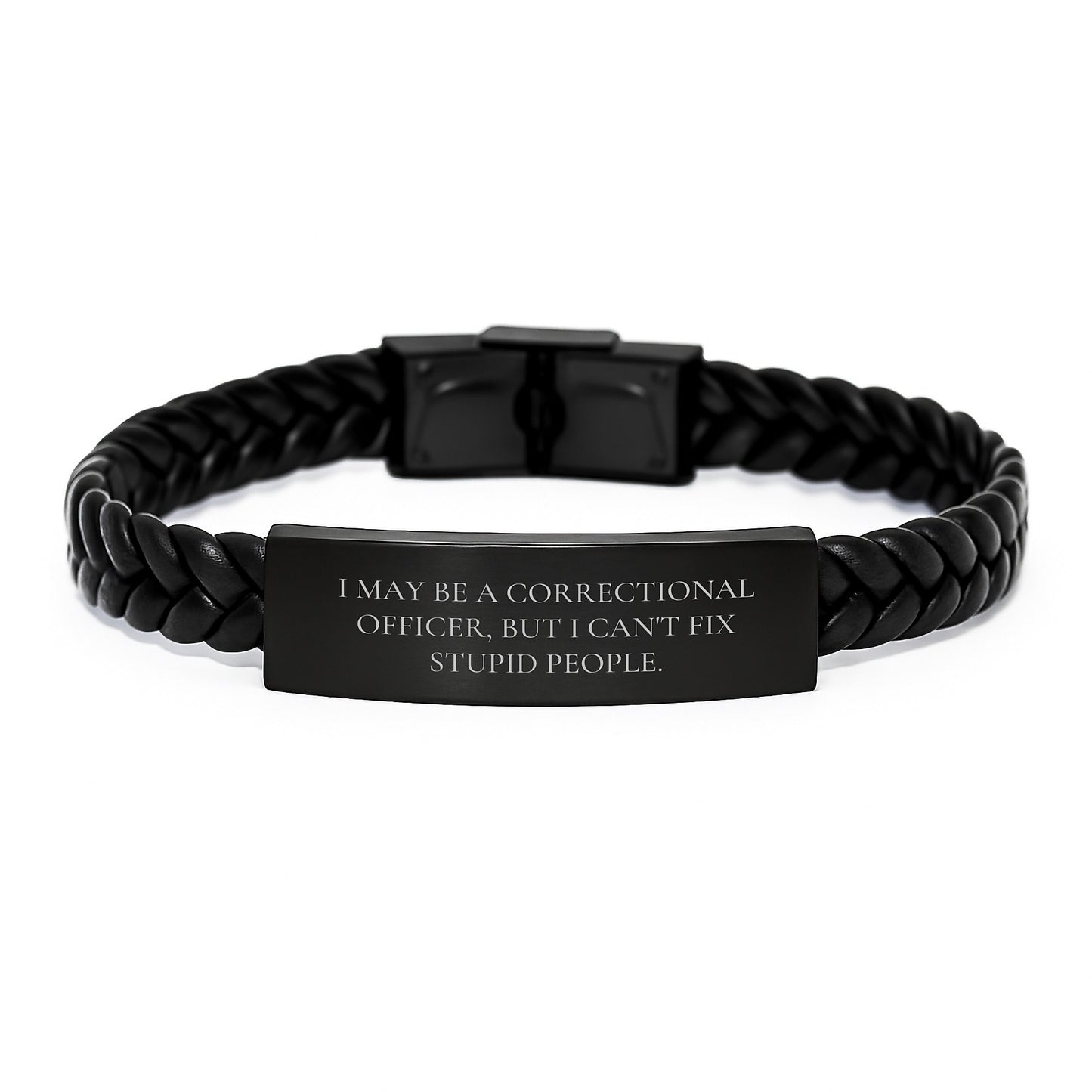Funny Correctional Officer Gifts for Men - I May Be A Correctional Officer, But I Can't Fix Stupid People. Interlaced Leather Bracelet - Image 1
