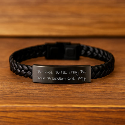 Funny President Gifts for Him from Friends - Interlaced Leather Bracelet with Be Nice To Me. I May Be Your President One Day. - Image 2