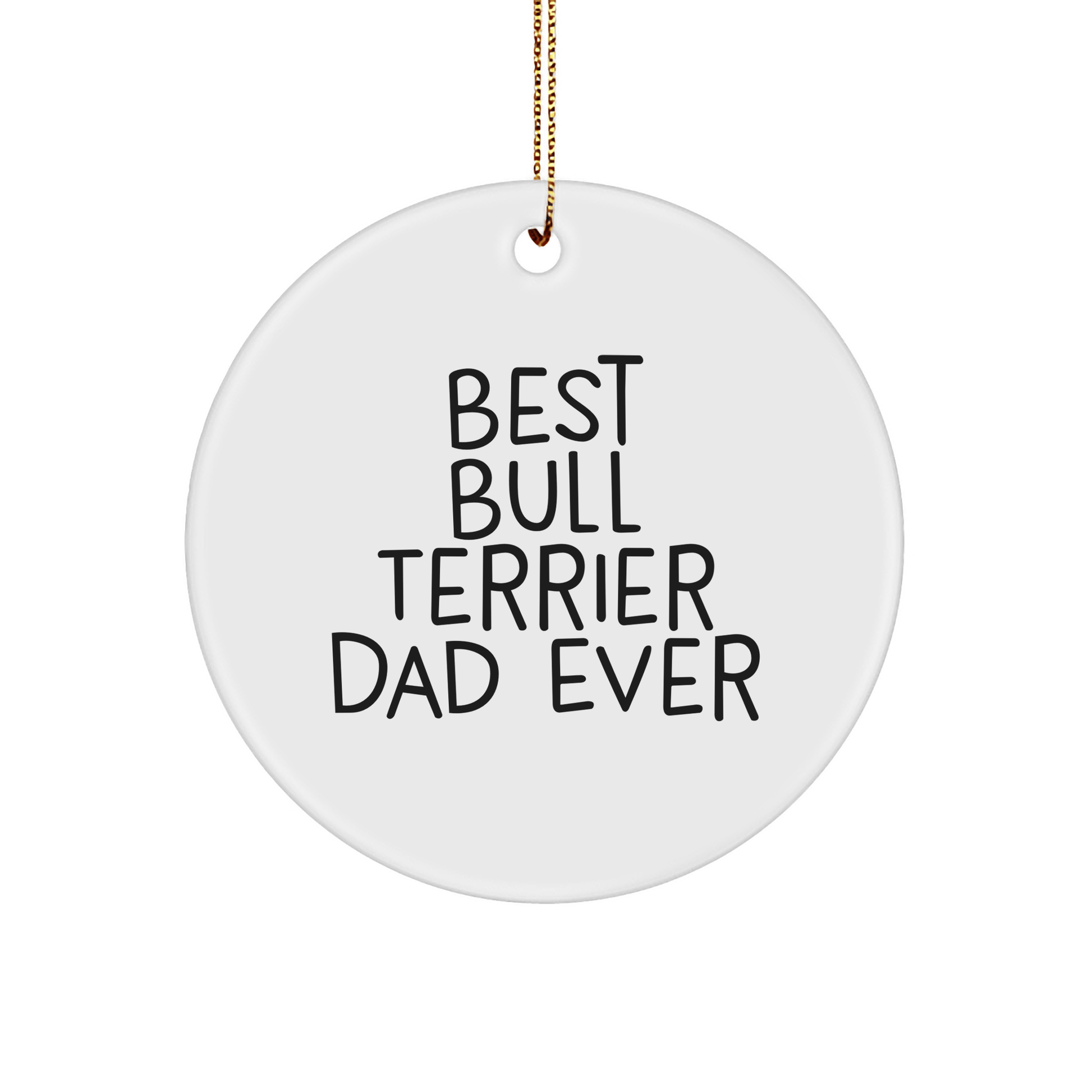 Bull Terrier Dog Gifts for Best Dad Ever - Funny Circle Ornament for Christmas, Gifts from Men to Family, Friends, or Coworkers - Victory Thru Vision 