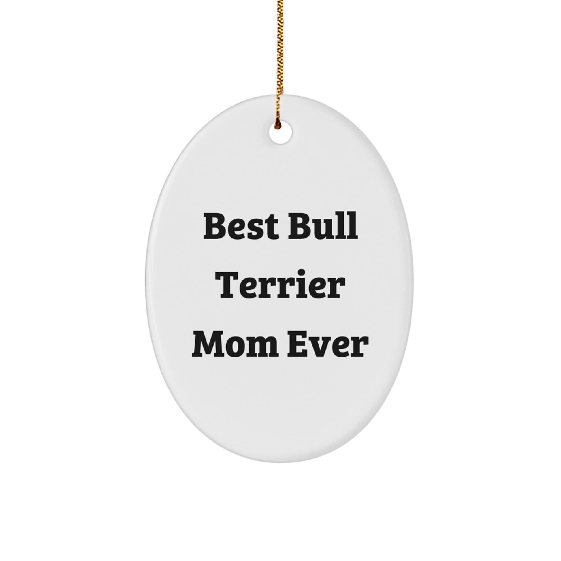 Bull Terrier Dog Lovers Gifts from Mom - Best Bull Terrier Mom Ever Oval Ornament, Handcrafted for Unique Christmas Unique Gifts for Bull Terrier Dog Owners, Friends and Family - Victory Thru Vision