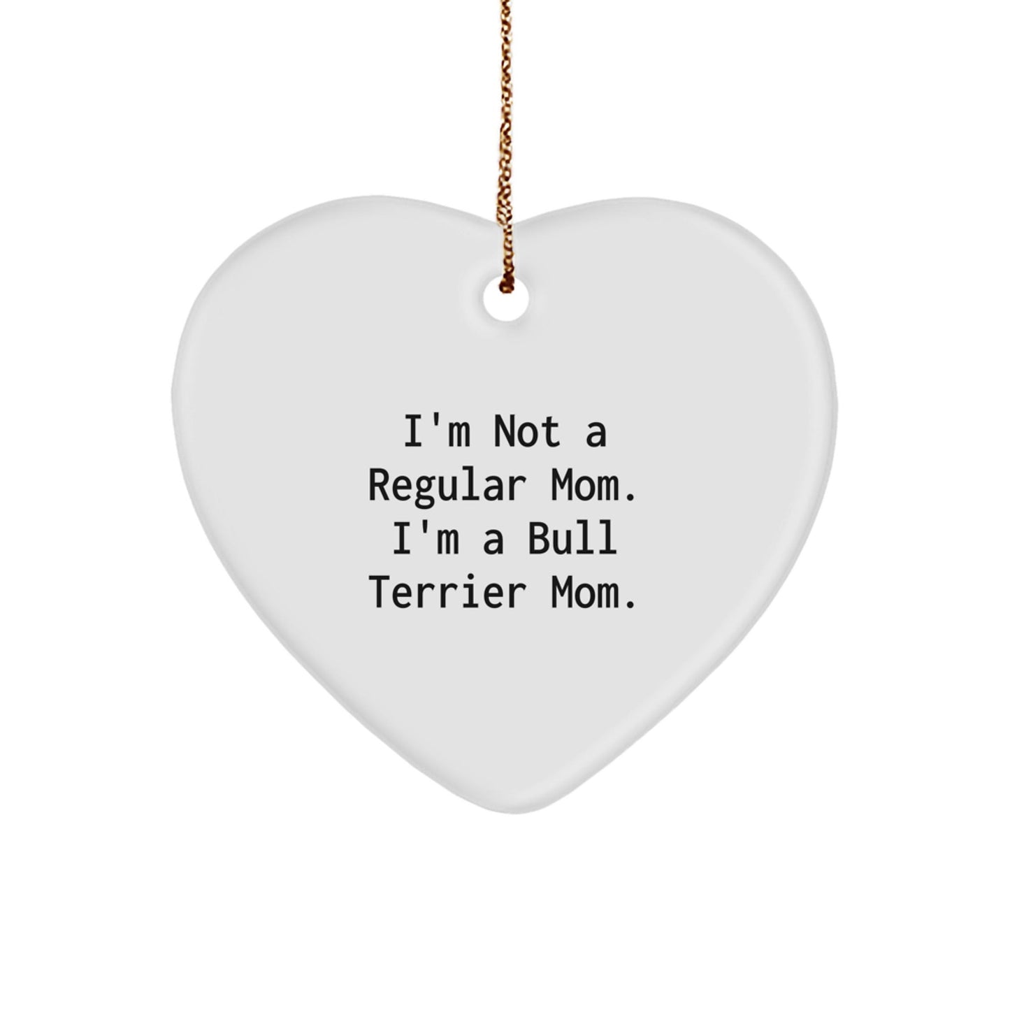 Bull Terrier Dog Mom Funny Heart Ornament Gifts for Friends Family, I'm Not A Regular Mom. I'm A Bull Terrier Mom. Christmas Unique Gifts from Mom to Kids - Victory Thru Vision