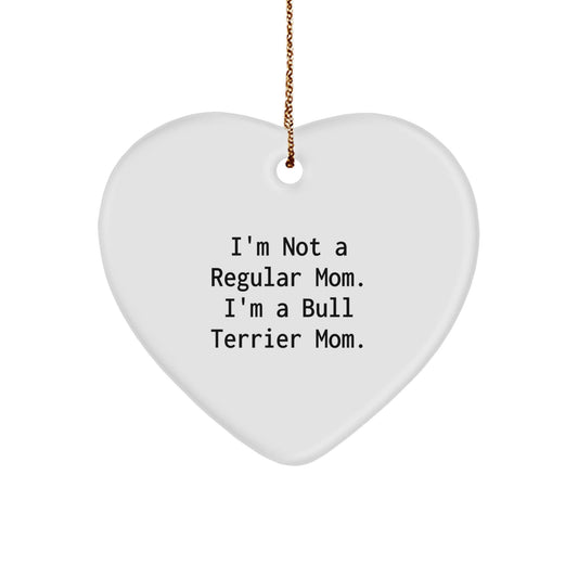 Bull Terrier Dog Mom Funny Heart Ornament Gifts for Friends Family, I'm Not A Regular Mom. I'm A Bull Terrier Mom. Christmas Unique Gifts from Mom to Kids - Victory Thru Vision