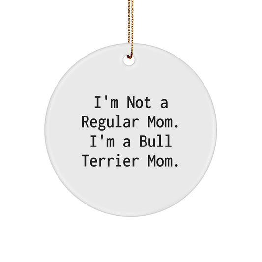 Bull Terrier Mom's Funny Christmas Circle Ornament, Gifts from Mom to Bull Terrier Dog, Unique Circle Ornament, White Color, 2.75" Tall, 0.5 oz, Gifts for Bull Terrier Dog - Victory Thru Vision