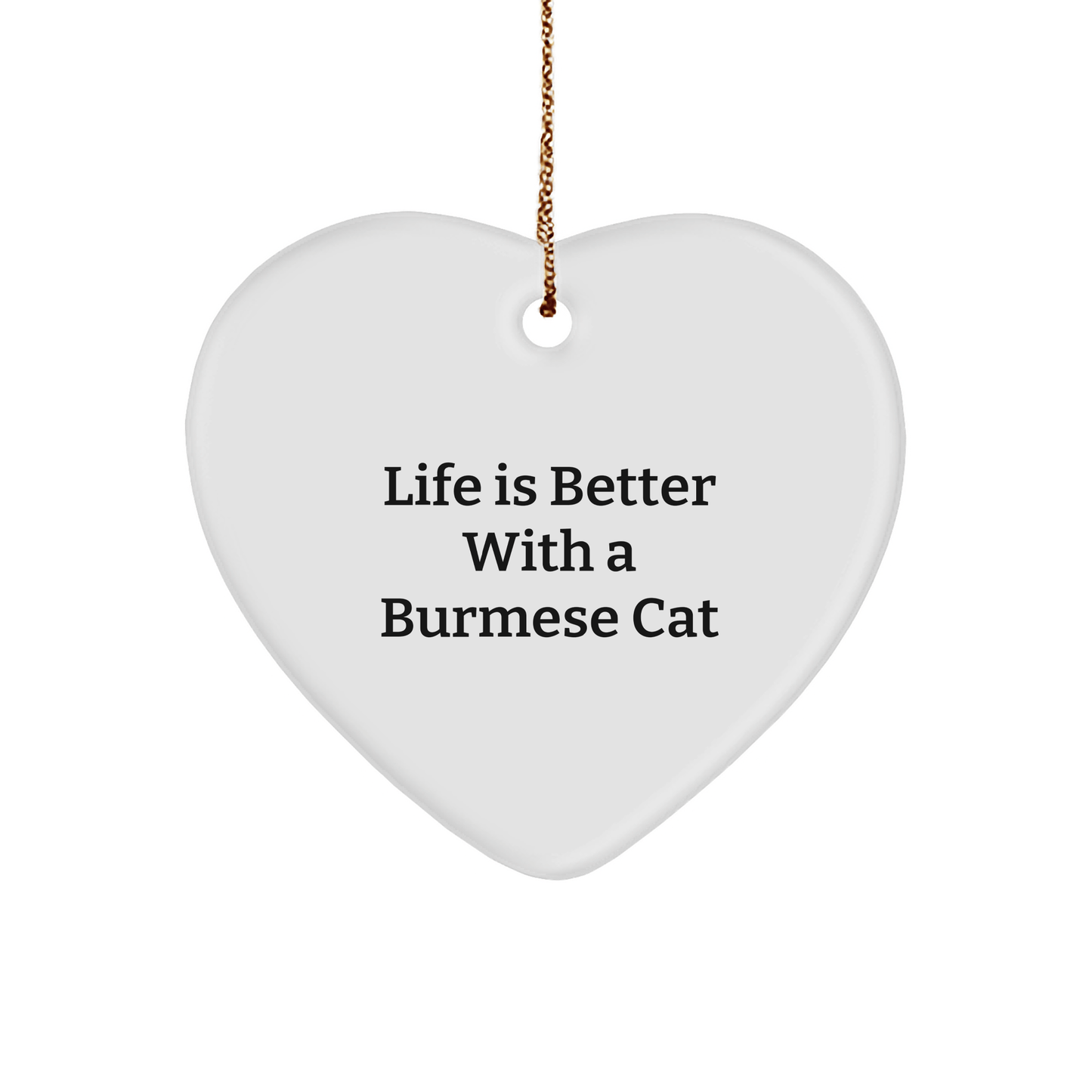 Burmese Cat Lovers Christmas Unique Gift Ideas for Friends and Family - 'Life Is Better With A Burmese Cat' Heart Ornament, Gifts from Men to Women - Victory Thru Vision