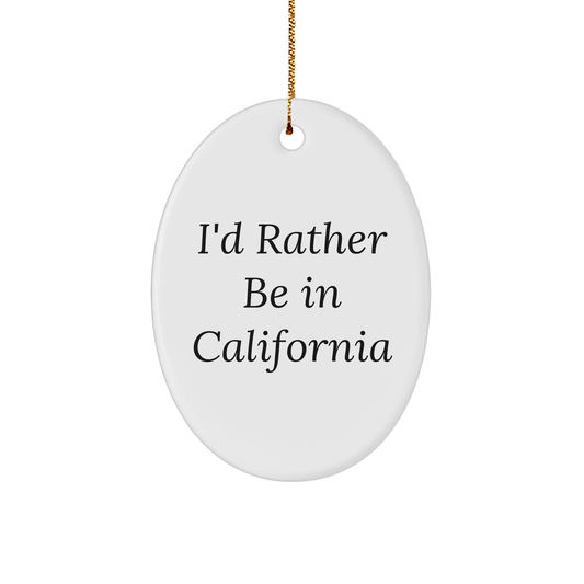 California Dreaming Oval Ornament, Funny Quote 'I'd Rather Be In California' for Friends, Coworkers, Family, Christmas Unique Gifts - Victory Thru Vision 