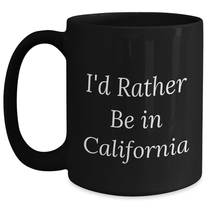 California Dreams Gifts from Friends for Grads I'd Rather Be In California Black Coffee Mug, Funny Inspirational Quote - Victory Thru Vision 