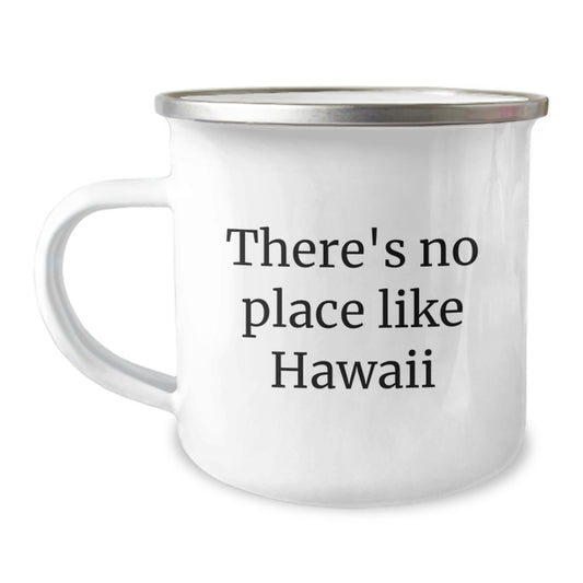 Hawaii Camping Mug, There's No Place Like Hawaii, Funny Birthday Unique Gift for Friends from Hawaii, Gifts from Men to Women, Camping Mug for Birthday Unique Gifts - Image 1