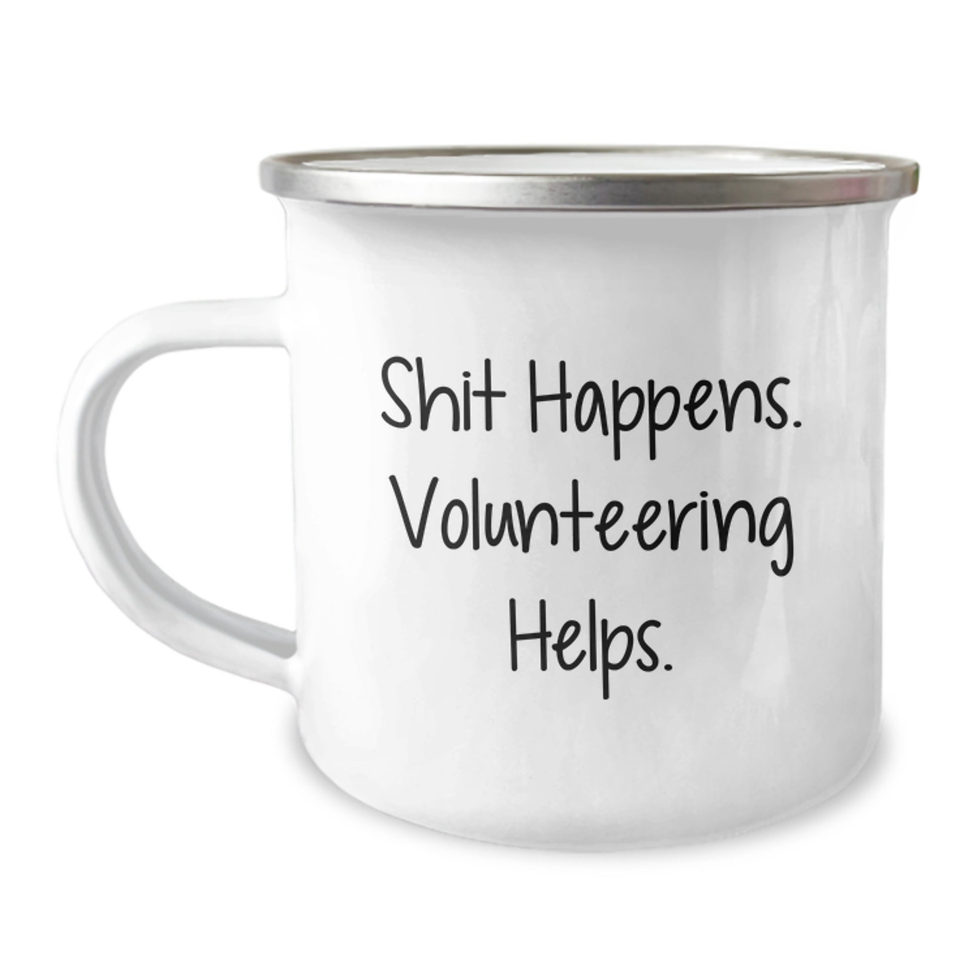 Funny Valentine's Gifts from Friends for Volunteering Enthusiasts - Camping Mug with Shit Happens. Volunteering Helps. - Image 1