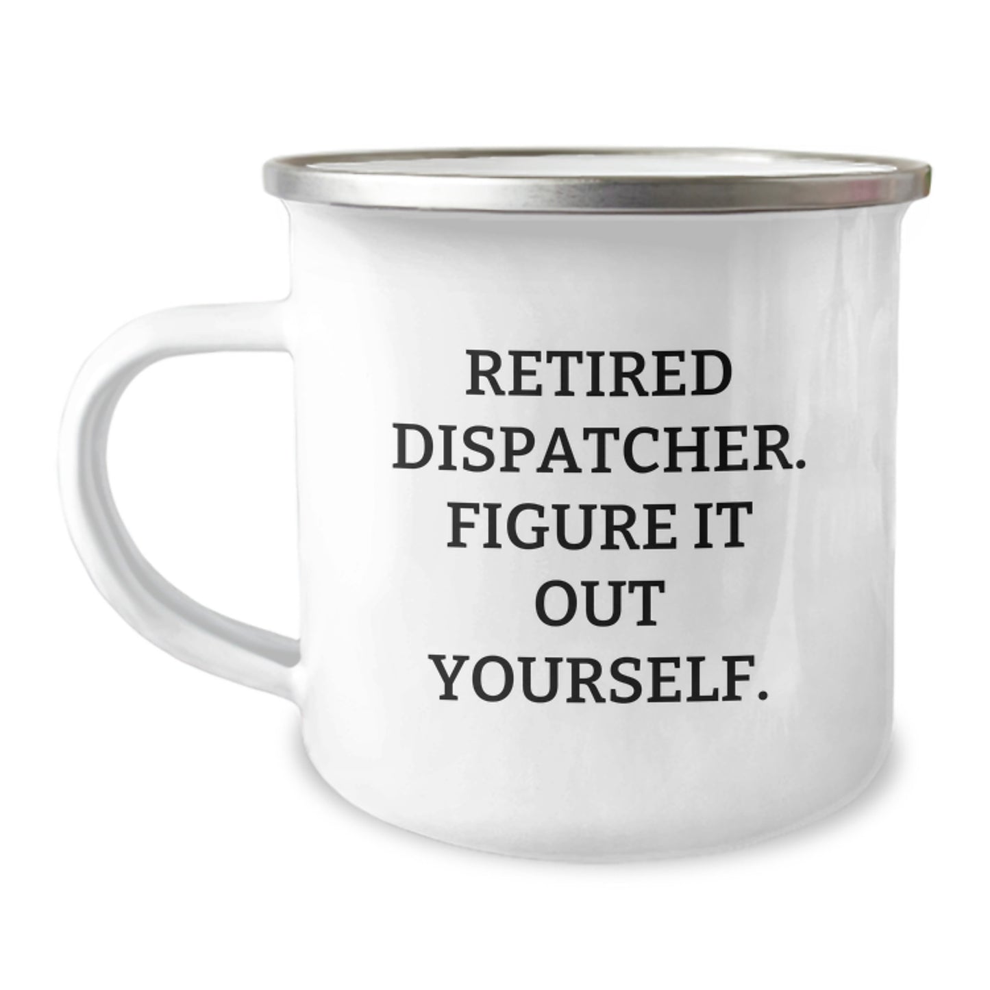 Dispatcher Gifts from Friends - Funny Birthday Mug for Retired Dispatcher Figure It Out Yourself, Camping Mug 12 oz - Image 1