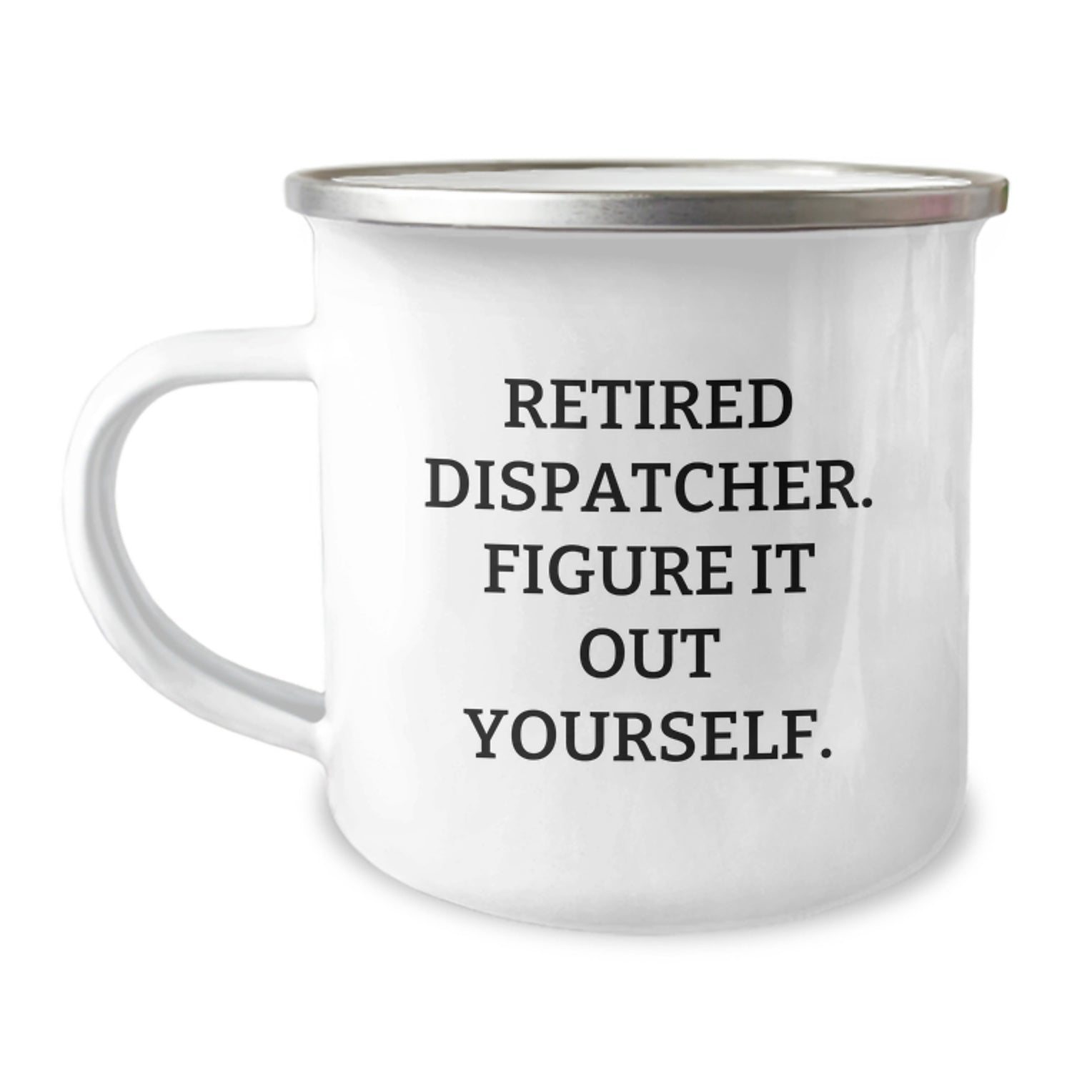 Dispatcher Gifts from Friends - Funny Birthday Mug for Retired Dispatcher Figure It Out Yourself, Camping Mug 12 oz - Image 1