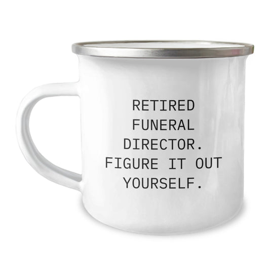 Funny 'Retired Funeral Director. Figure It Out Yourself.' Gifts from Friends and Family - Christmas Unique Mugs for Men and Women - Camping Mug for Funeral Directors - Image 1