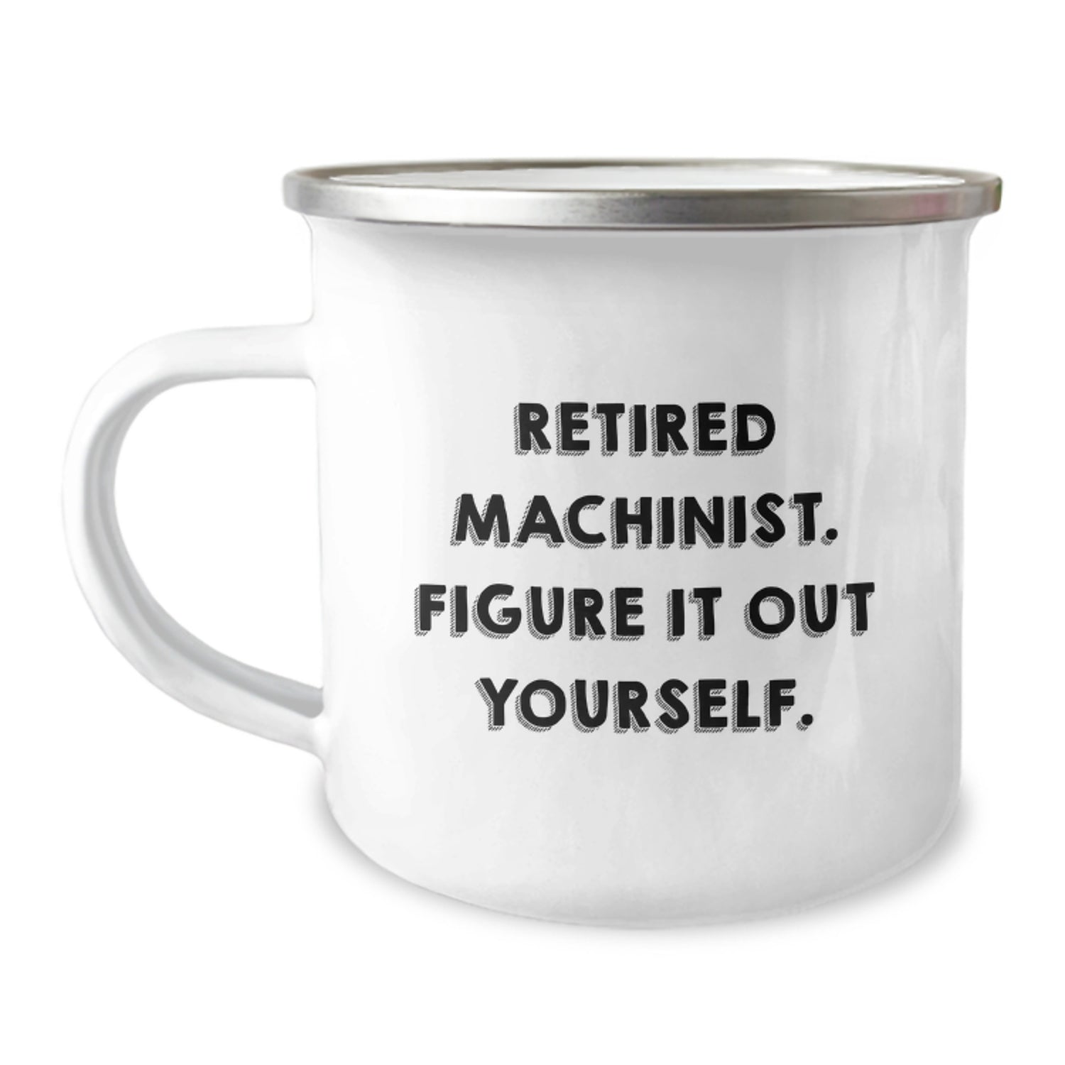 Funny Machinist Gifts for Men - 'Retired Machinist. Figure It Out Yourself.' Camping Mug from Family, Unique Birthday Unique Gifts for Machinist Friends, Coworkers, and Family - Image 1