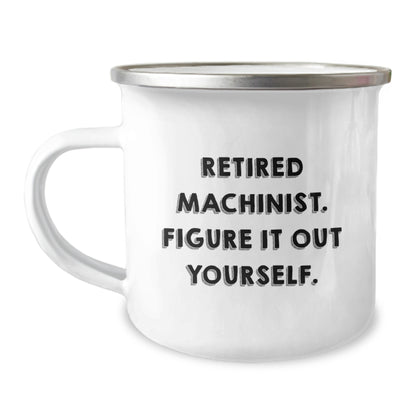Funny Machinist Gifts for Men - 'Retired Machinist. Figure It Out Yourself.' Camping Mug from Family, Unique Birthday Unique Gifts for Machinist Friends, Coworkers, and Family - Image 1