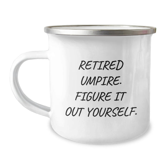 Funny Umpire Camping Mug Gifts from Men for Umpire - Retired Umpire Figure It Out Yourself, Umpire Unique Gifts for Men, Christmas Unique Gifts - Image 1