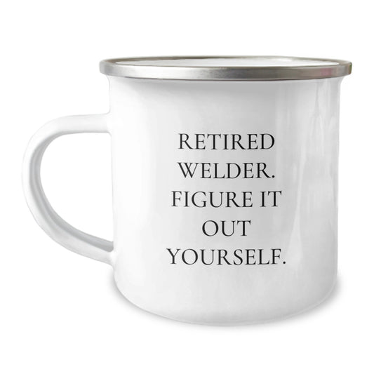 Funny Welder Gifts from Friends - Retired Welder Figure It Out Yourself Camping Mug for Christmas, Unique Mugs for Men, Women, and Coworkers - Image 1