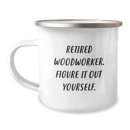 Funny Woodworker Gifts for Him, Valentine's Unique Camping Mug, 'Retired Woodworker. Figure It Out Yourself.' Quote - Image 1