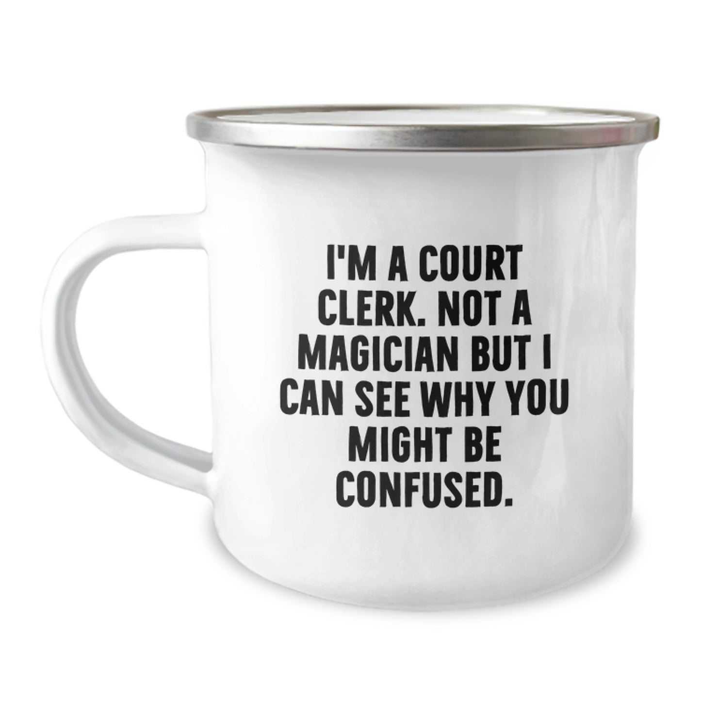 Funny Court Clerk Christmas Unique Gifts from Friends for Court Clerk - Camping Mug, 'I'm A Court Clerk. Not A Magician But I Can See Why You Might Be Confused.' - Image 1