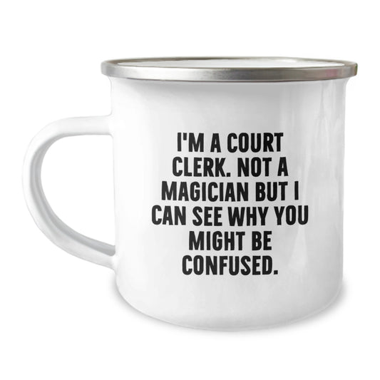 Funny Court Clerk Christmas Unique Gifts from Friends for Court Clerk - Camping Mug, 'I'm A Court Clerk. Not A Magician But I Can See Why You Might Be Confused.' - Image 1