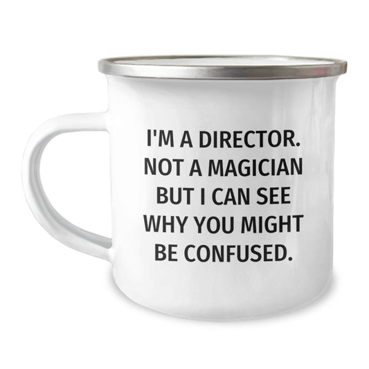 Funny Christmas Unique Gifts from Friends for Director - Camping Mug - I'm A Director. Not A Magician But I Can See Why You Might Be Confused. - Image 1