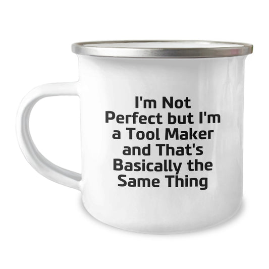 Funny Tool Maker Gifts from Friends for Men, Camping Mug, Christmas Unique Mugs with Inspirational Quote 'I'm Not Perfect But I'm A Tool Maker And That's Basically The Same Thing' - Tool Maker Lover - Image 1