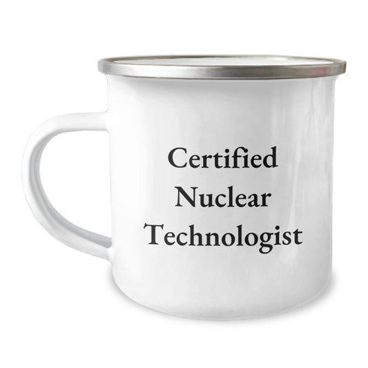 Funny Nuclear Technologist Gifts for Friends from Family - Certified Nuclear Technologist Camping Mug, Christmas Unique Gifts for Men, Women, Coworkers, Colleagues - Image 1