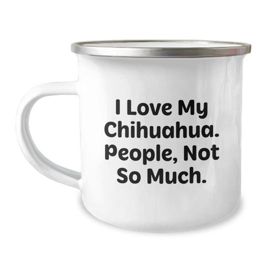 Funny Chihuahua Dog Gifts for Him or Her - Camping Mug for Valentine's from Family and Friends - I Love My Chihuahua People Not So Much - Image 1