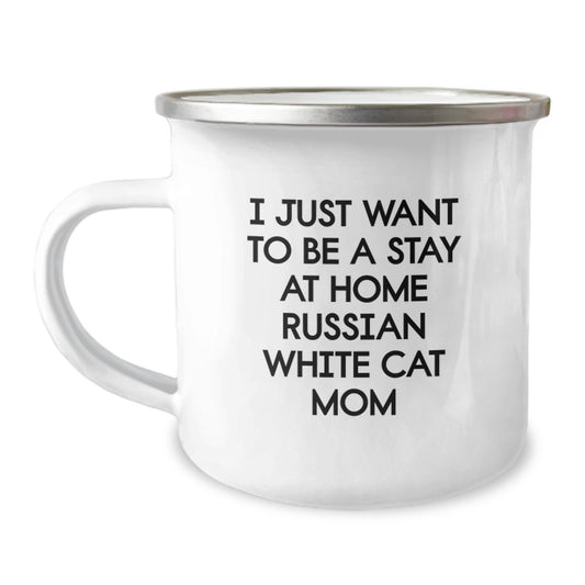 Russian White Cat Lover's Funny Camping Mug - Gifts from Family for Mom on Valentine's, I Just Want To Be A Stay At Home Russian White Cat Mom - Image 1