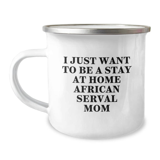 African Serval Cat Gifts for Mom - Funny Camping Mug for Christmas Unique Gifts from Friends for Her - I Just Want To Be A Stay At Home African Serval Mom - Image 1