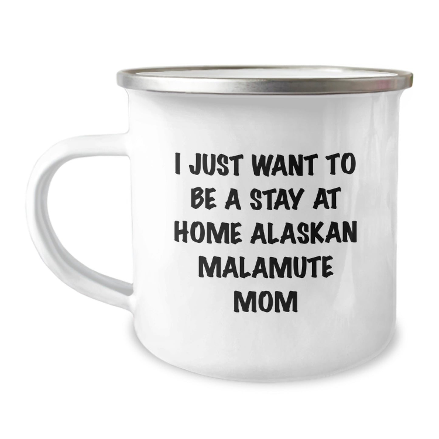 Alaskan Malamute Dog Camping Mug, Funny Quote 'I Just Want To Be A Stay At Home' Christmas Unique Gifts for Dog Lovers - Image 1