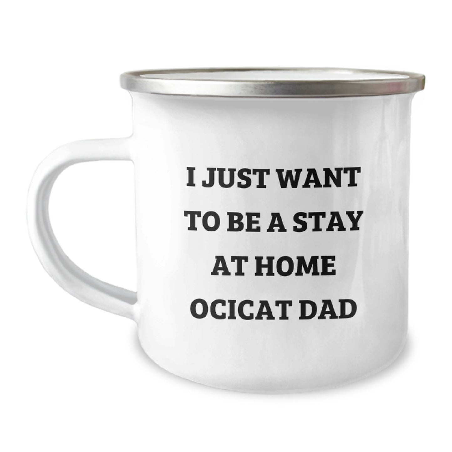 Funny Ocicat Gifts from Dad for Christmas - Camping Mug - 'I Just Want To Be A Stay At Home Ocicat Dad' - Image 1