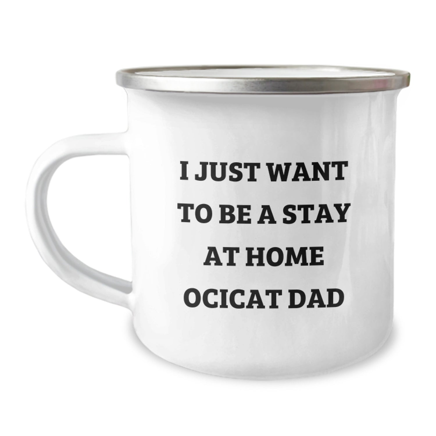 Funny Ocicat Gifts from Dad for Christmas - Camping Mug - 'I Just Want To Be A Stay At Home Ocicat Dad' - Image 1