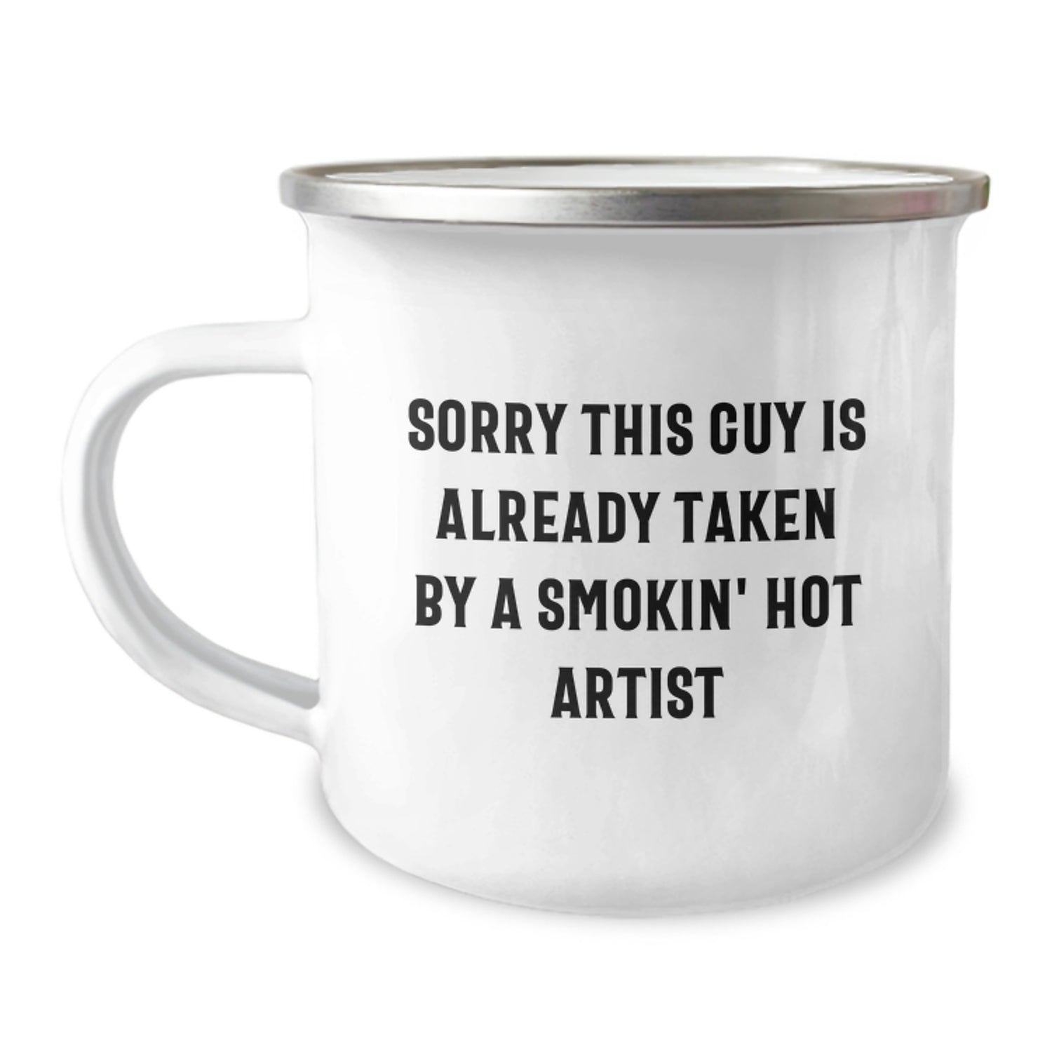 Funny Artist Gifts for Men, Sorry This Guy Is Already Taken By A Smokin' Hot Artist Camping Mug for Graduation, Unique Gifts from Friends to Artist, 12 oz Stainless Steel with Enamel Finish - Image 1