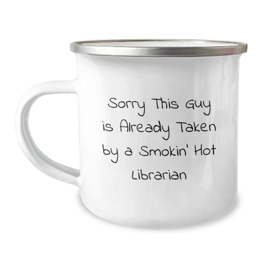 Funny Librarian Gifts from Friends, 'Sorry This Guy Is Already Taken By A Smokin' Hot Librarian' Birthday Unique Gifts for Librarian Camping Mug - Image 1