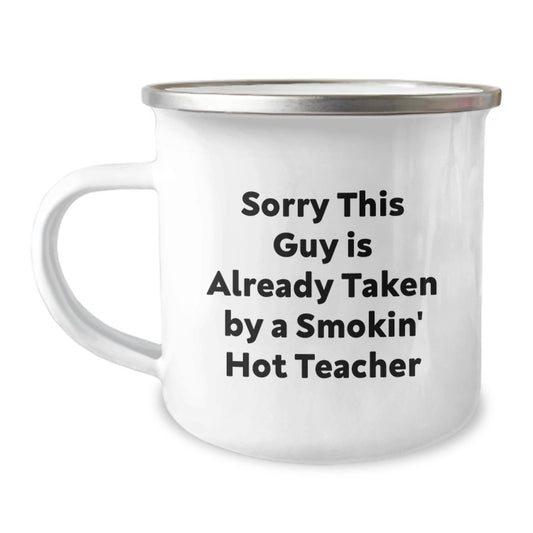 Funny Teacher Camping Mug Gifts for Her, Sorry This Guy Is Already Taken By A Smokin' Hot Teacher, Birthday Unique Gifts from Friends - Image 1
