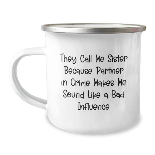 Sister's Camping Mug, Funny Quote 'They Call Me Sister Because Partner In Crime Makes Me Sound Like A Bad Influence', Gifts from Family, Graduation Unique Gifts for Sister - Image 1