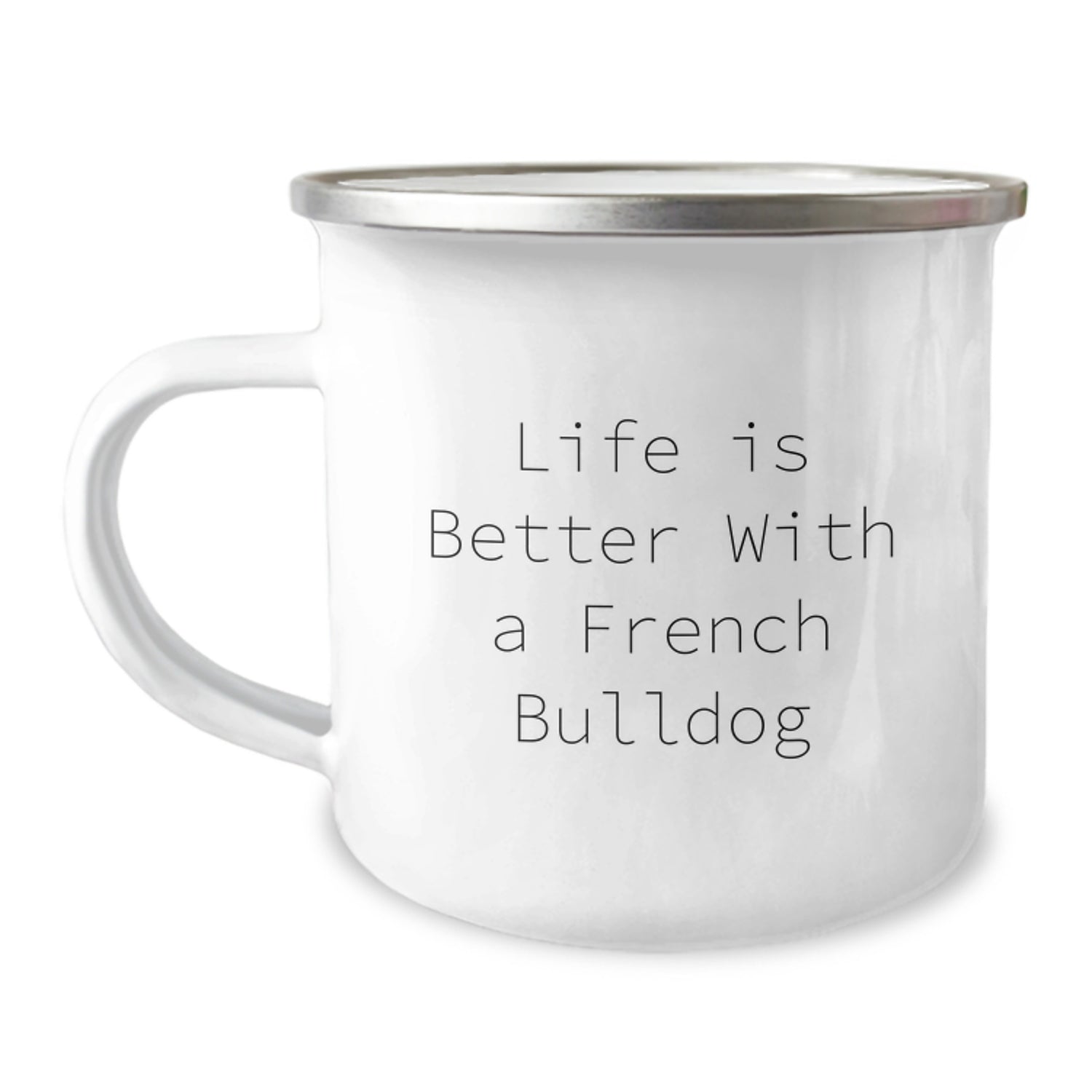 French Bulldog Camping Mug, Life Is Better With A French Bulldog, Funny Valentine's Gifts for French Bulldog Lovers from Men to Women - Image 1
