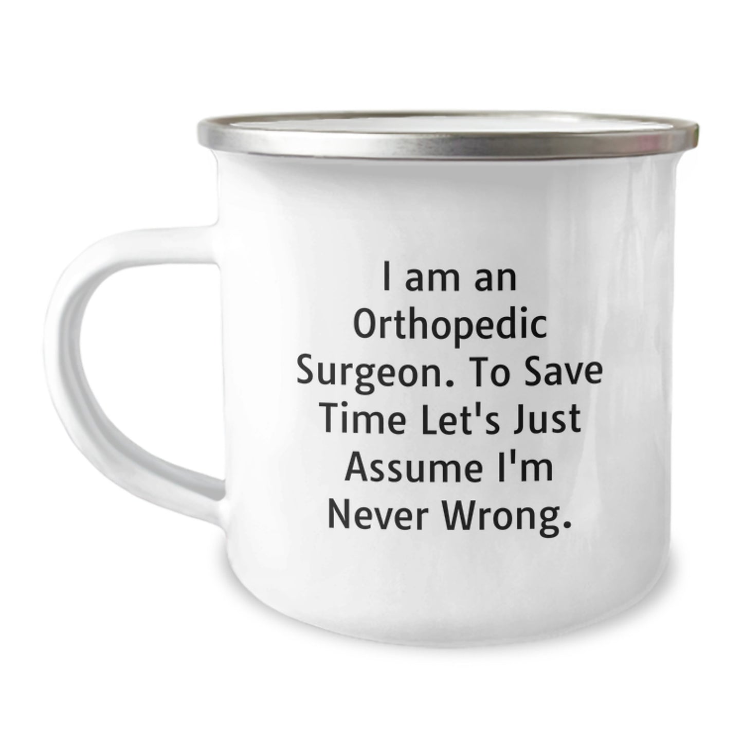 Funny Orthopedic Surgeon Gifts for Men - Camping Mug with I'm Never Wrong Quote, Gifts from Friends for Christmas Unique Gifts - Image 1