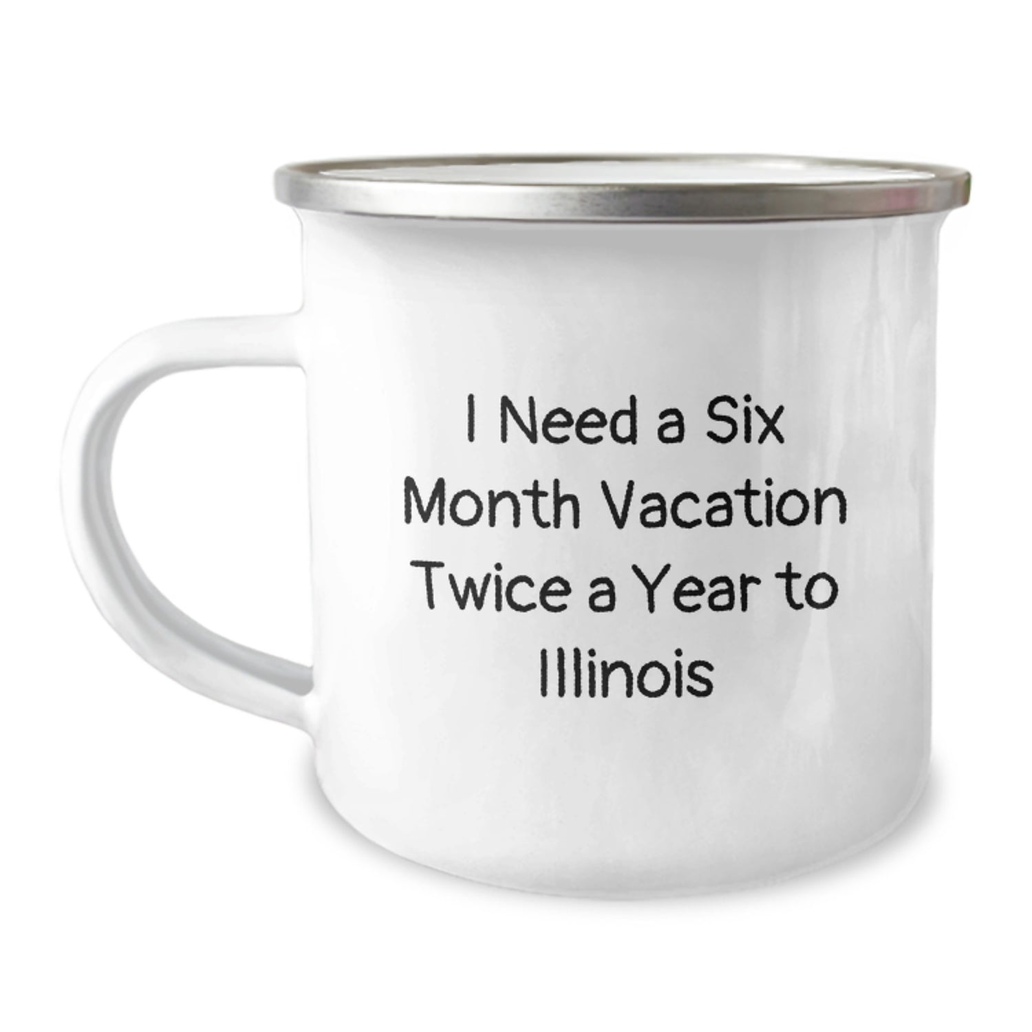 Gifts from Friends to Illinois Lovers, Unique Camping Mugs for Men and Women, I Need A Six Month Vacation Twice A Year To Illinois Christmas Unique Gifts - Image 1