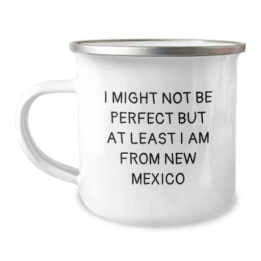 New Mexico Camping Mug Gifts from Friends for Birthday, 'I Might Not Be Perfect But At Least I Am From New Mexico' Funny Quote, 12 oz Stainless Steel with Enamel Finish - Image 1