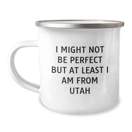 Utah Unique Gifts - Funny Camping Mug - I Might Not Be Perfect But At Least I Am From Utah, Gifts from Friends to Family for Christmas, Men, Women, Camping Enthusiasts - Image 1
