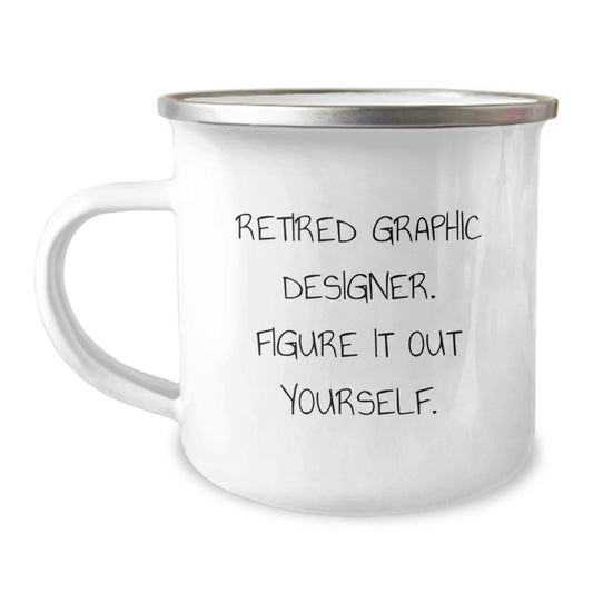 Graphic Designer Gifts from Friends - Funny 'Retired Graphic Designer. Figure It Out Yourself.' Camping Mug for Christmas Unique Gifts for Graphic Designers - Image 1