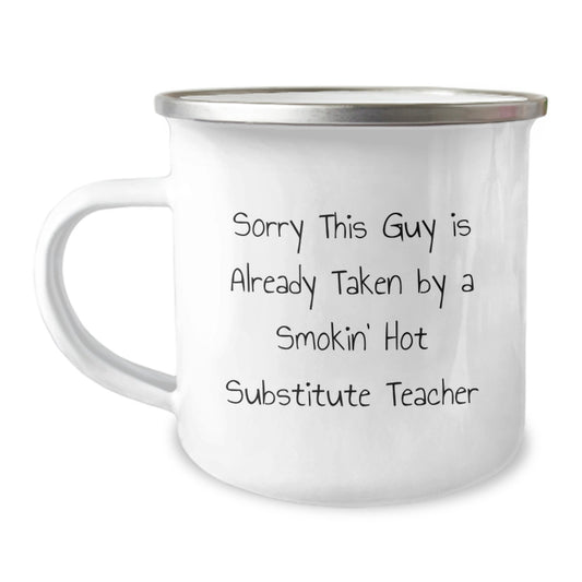 Funny Substitute Teacher Gifts, Sorry This Guy Is Already Taken By A Smokin' Hot Substitute Teacher, Camping Mug for Birthday, Gifts from Friends, Gifts for Substitute Teacher - Image 1